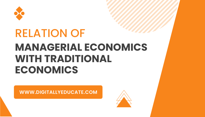 Relation of Managerial Economics with Traditional Economics